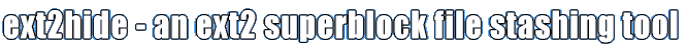 ext2hide - an ext2 superblock file stashing tool